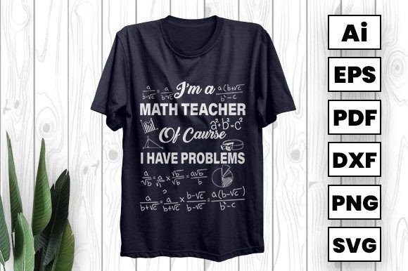 I'm a Math Teacher: A Back to School T-Shirt Design for Educators and Learners